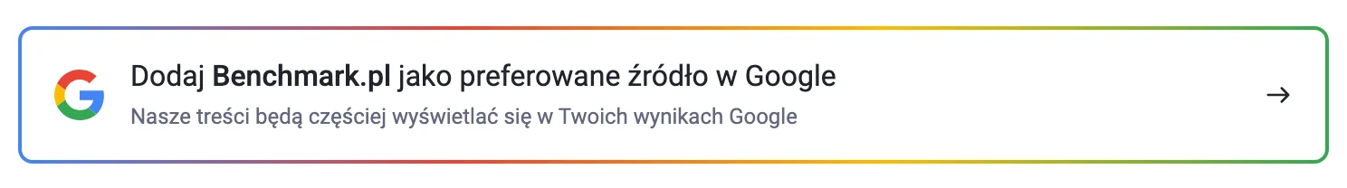 Benchmark.pl: Dodaj Benchmark.pl jako preferowane źródło w Google Nasze treści będą częściej wyświetlać się w Twoich wynikach Google