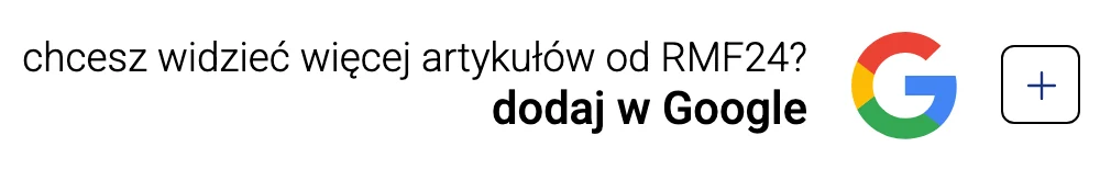 RMF24: chcesz widzieć więcej artykułów od RMF24? dodaj w Google